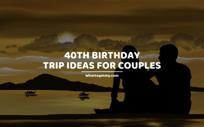 40th birthday travel ideas